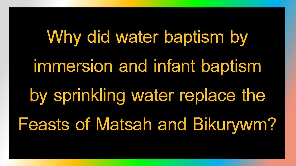 Why did water baptism by immersion and infant baptism by sprinkling water replace the