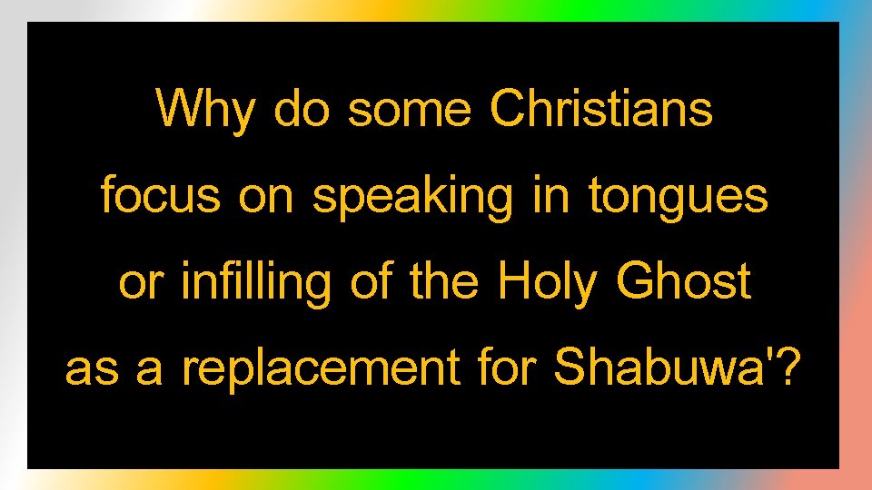 Why do some Christians focus on speaking in tongues or infilling of the Holy