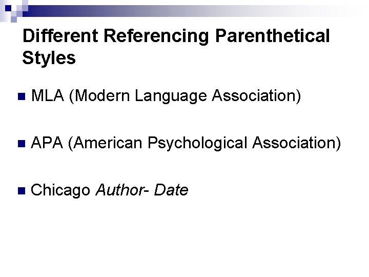 Different Referencing Parenthetical Styles n MLA (Modern Language Association) n APA (American Psychological Association)