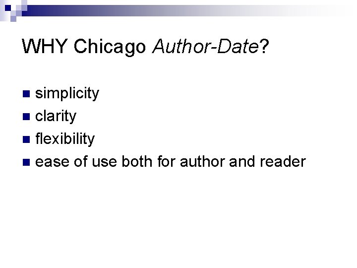 WHY Chicago Author-Date? simplicity n clarity n flexibility n ease of use both for