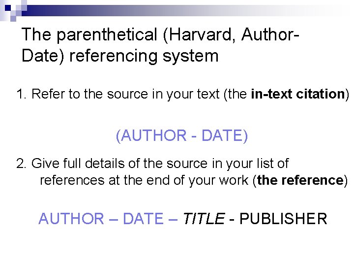 The parenthetical (Harvard, Author. Date) referencing system 1. Refer to the source in your