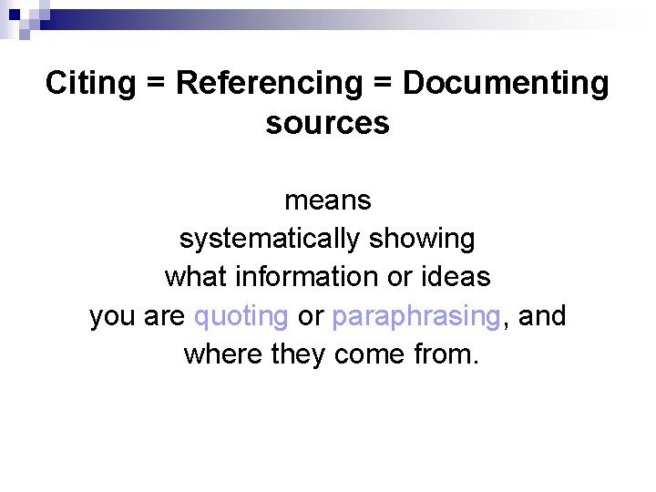 Citing = Referencing = Documenting sources means systematically showing what information or ideas you