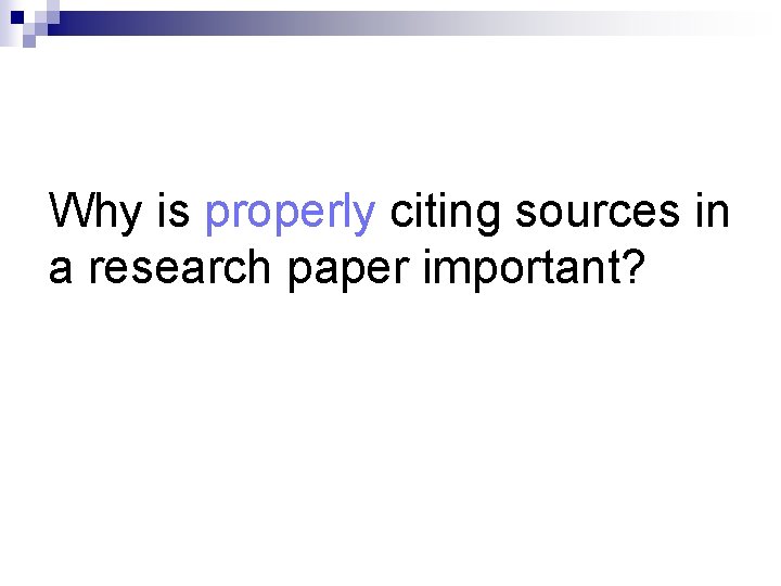 Why is properly citing sources in a research paper important? 