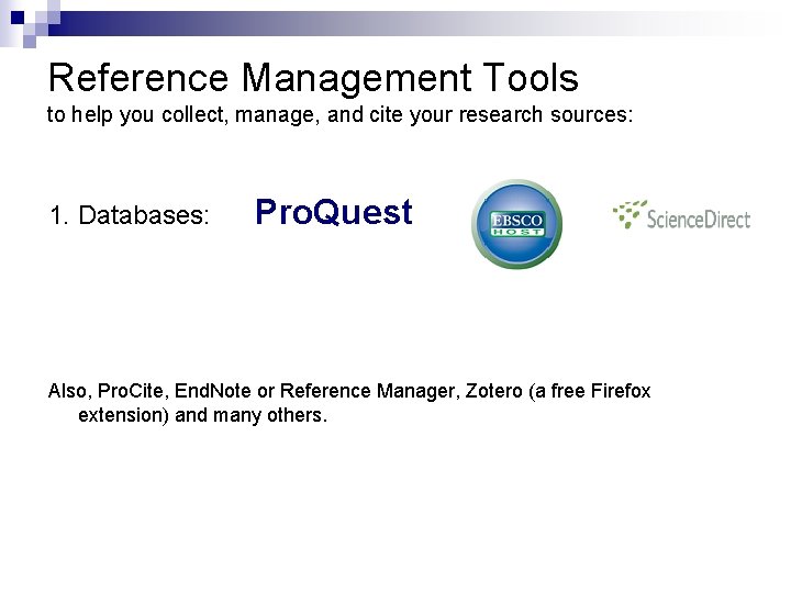 Reference Management Tools to help you collect, manage, and cite your research sources: 1.