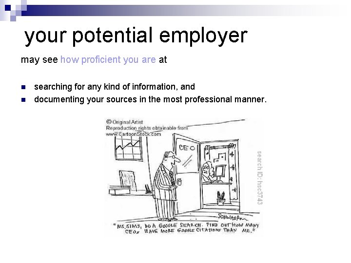 your potential employer may see how proficient you are at n n searching for