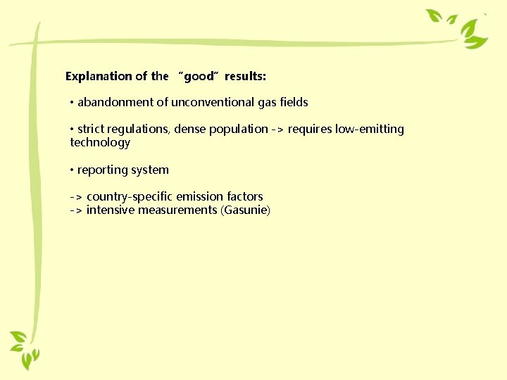 Explanation of the “good”results: • abandonment of unconventional gas fields • strict regulations, dense