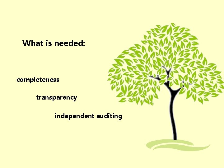 What is needed: completeness transparency independent auditing 
