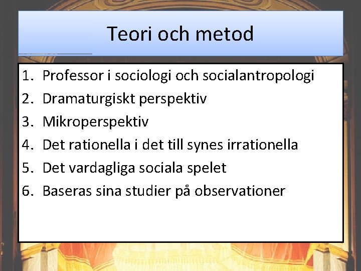 Teori och metod 1. 2. 3. 4. 5. 6. Professor i sociologi och socialantropologi