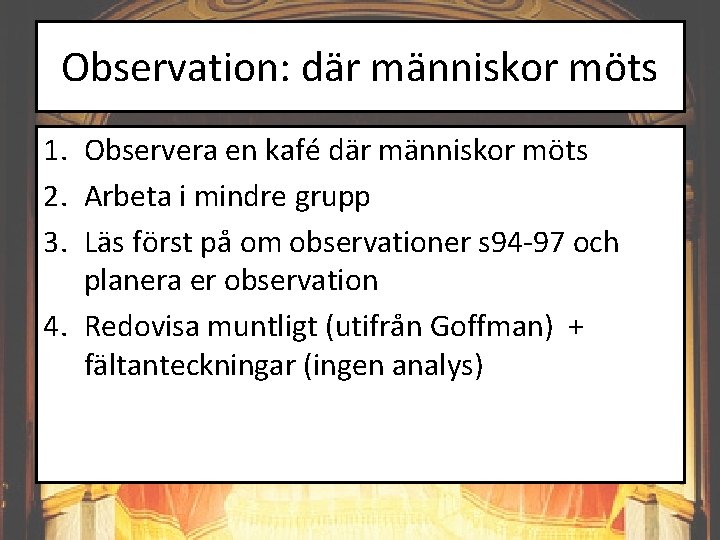 Observation: där människor möts 1. Observera en kafé där människor möts 2. Arbeta i