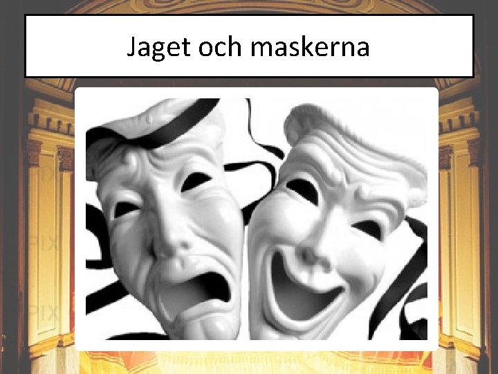 Jaget och maskerna 