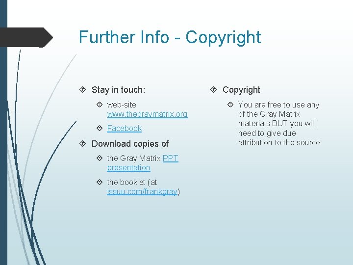 Further Info - Copyright Stay in touch: web-site www. thegraymatrix. org Facebook Download copies Further Info - Copyright Stay in touch: web-site www. thegraymatrix. org Facebook Download copies
