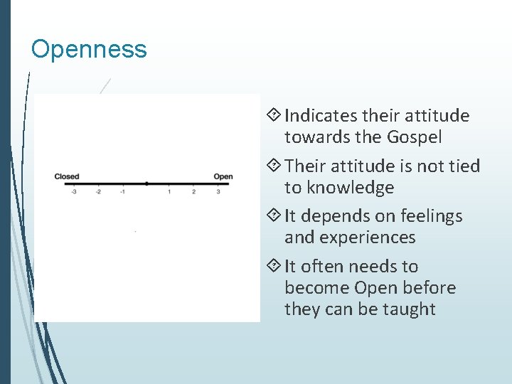 Openness Indicates their attitude towards the Gospel Their attitude is not tied to knowledge Openness Indicates their attitude towards the Gospel Their attitude is not tied to knowledge