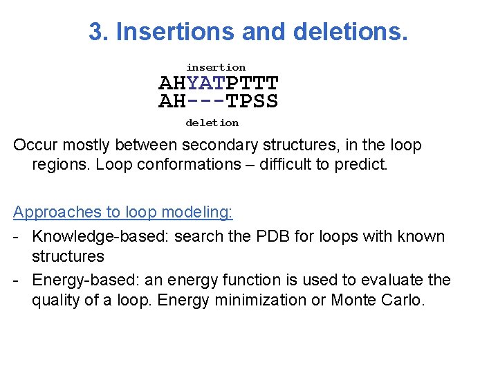 3. Insertions and deletions. insertion AHYATPTTT AH---TPSS deletion Occur mostly between secondary structures, in