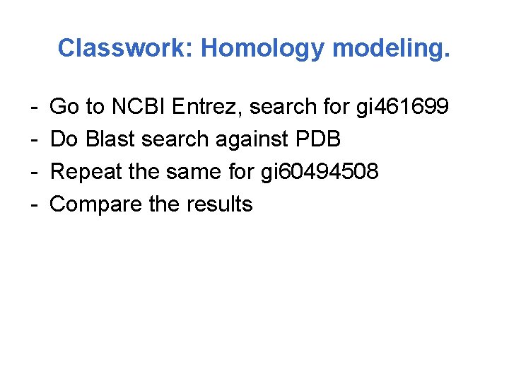 Classwork: Homology modeling. - Go to NCBI Entrez, search for gi 461699 Do Blast