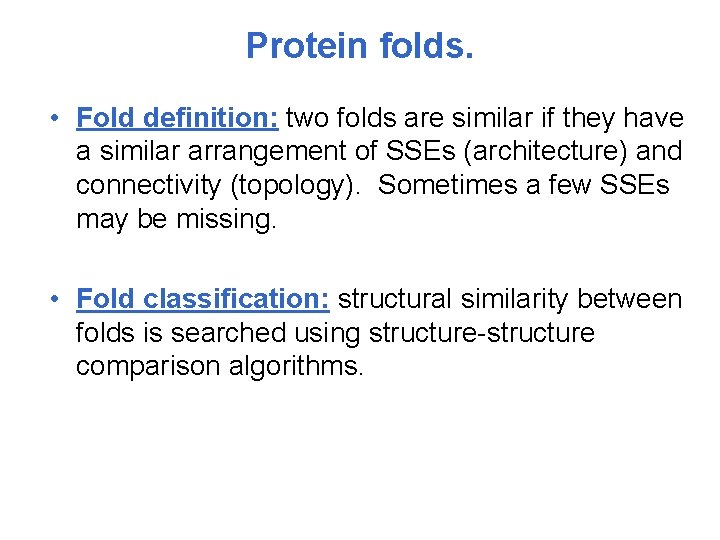 Protein folds. • Fold definition: two folds are similar if they have a similar