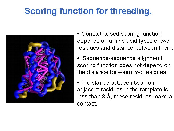 Scoring function for threading. • Contact-based scoring function depends on amino acid types of