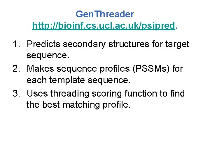 Gen. Threader http: //bioinf. cs. ucl. ac. uk/psipred. 1. Predicts secondary structures for target