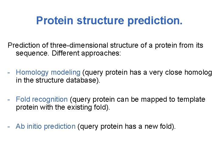 Protein structure prediction. Prediction of three-dimensional structure of a protein from its sequence. Different