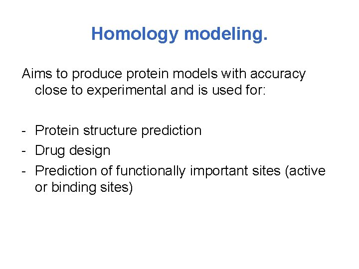 Homology modeling. Aims to produce protein models with accuracy close to experimental and is