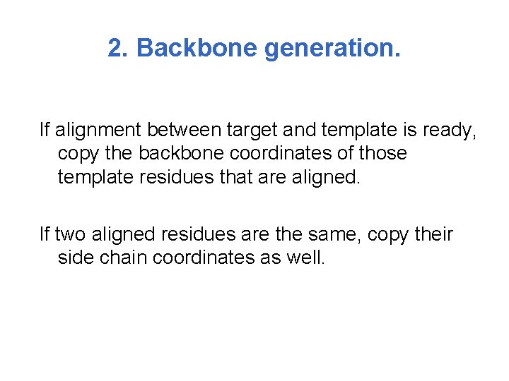 2. Backbone generation. If alignment between target and template is ready, copy the backbone