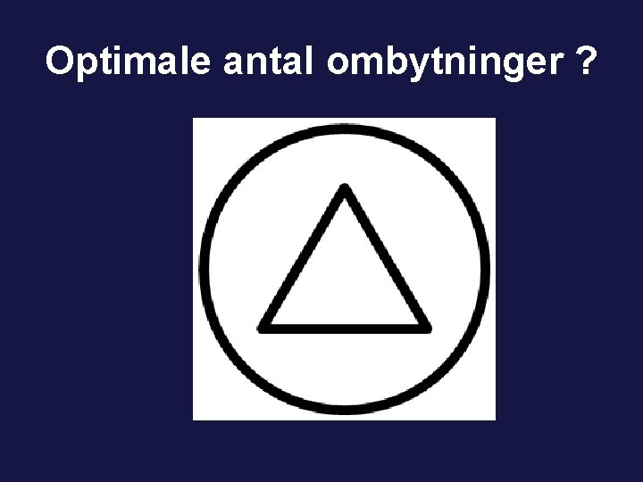 Optimale antal ombytninger ? 