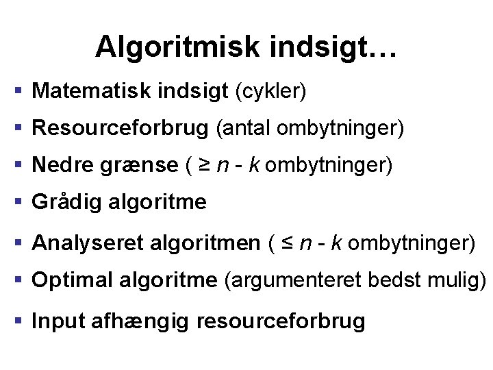 Algoritmisk indsigt… § Matematisk indsigt (cykler) § Resourceforbrug (antal ombytninger) § Nedre grænse (