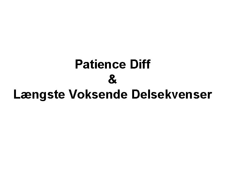 Patience Diff & Længste Voksende Delsekvenser 