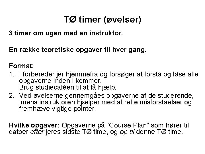 TØ timer (øvelser) 3 timer om ugen med en instruktor. En række teoretiske opgaver