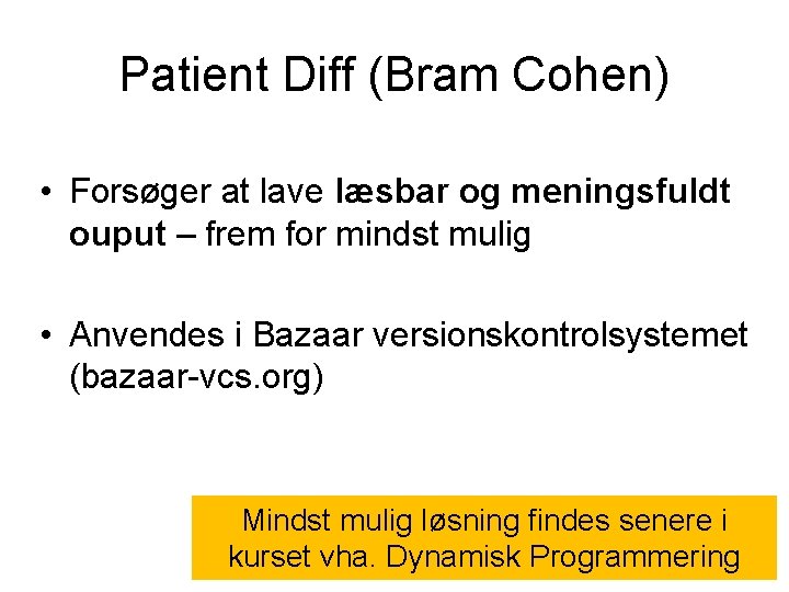 Patient Diff (Bram Cohen) • Forsøger at lave læsbar og meningsfuldt ouput – frem