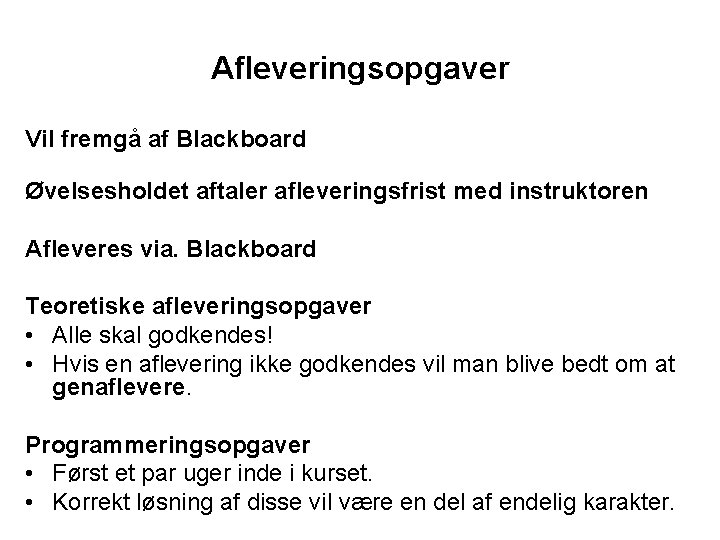 Afleveringsopgaver Vil fremgå af Blackboard Øvelsesholdet aftaler afleveringsfrist med instruktoren Afleveres via. Blackboard Teoretiske