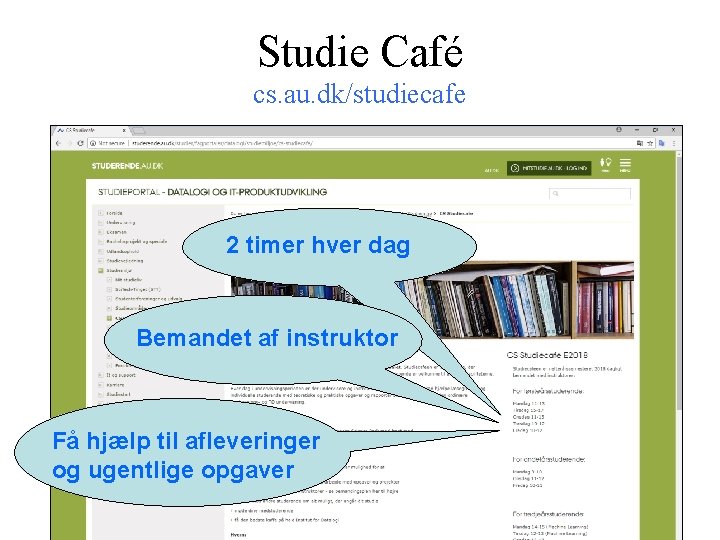 Studie Café cs. au. dk/studiecafe 2 timer hver dag Bemandet af instruktor Få hjælp