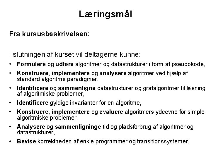 Læringsmål Fra kursusbeskrivelsen: I slutningen af kurset vil deltagerne kunne: • Formulere og udføre