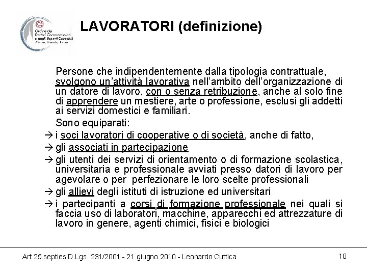 LAVORATORI (definizione) Persone che indipendentemente dalla tipologia contrattuale, svolgono un’attività lavorativa nell’ambito dell’organizzazione di