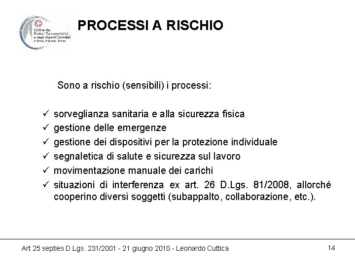 PROCESSI A RISCHIO Sono a rischio (sensibili) i processi: ü ü ü sorveglianza sanitaria