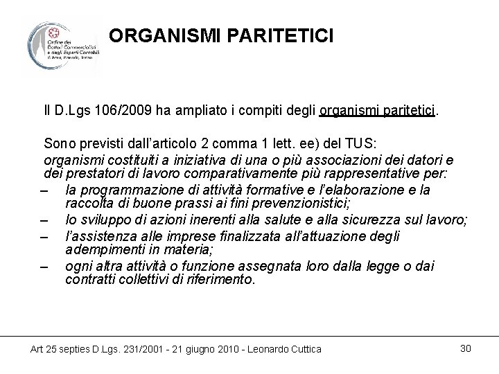 ORGANISMI PARITETICI Il D. Lgs 106/2009 ha ampliato i compiti degli organismi paritetici. Sono