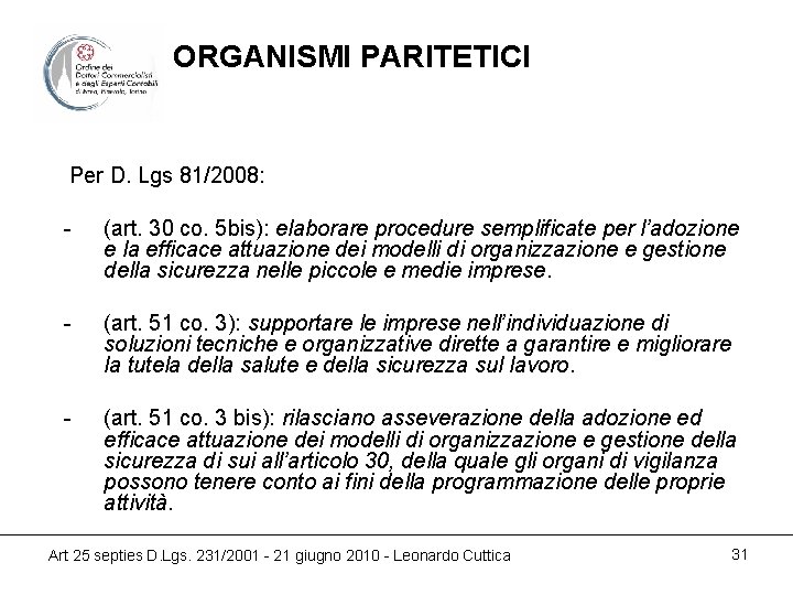 ORGANISMI PARITETICI Per D. Lgs 81/2008: - (art. 30 co. 5 bis): elaborare procedure