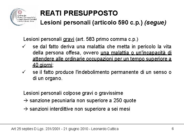 REATI PRESUPPOSTO Lesioni personali (articolo 590 c. p. ) (segue) Lesioni personali gravi (art.