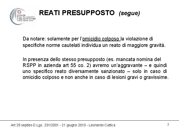 REATI PRESUPPOSTO (segue) Da notare: solamente per l’omicidio colposo la violazione di specifiche norme