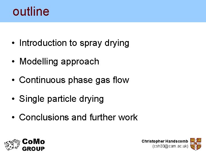 outline • Introduction to spray drying • Modelling approach • Continuous phase gas flow