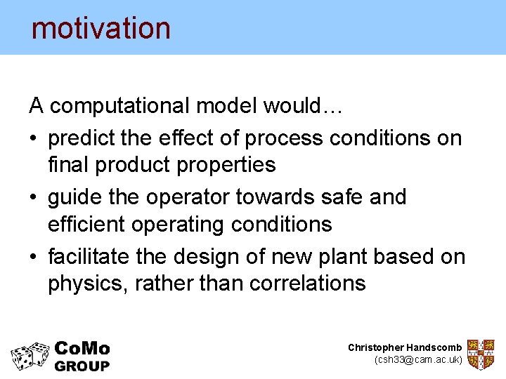 motivation A computational model would… • predict the effect of process conditions on final