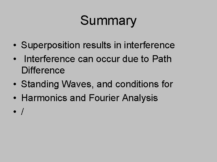 Summary • Superposition results in interference • Interference can occur due to Path Difference