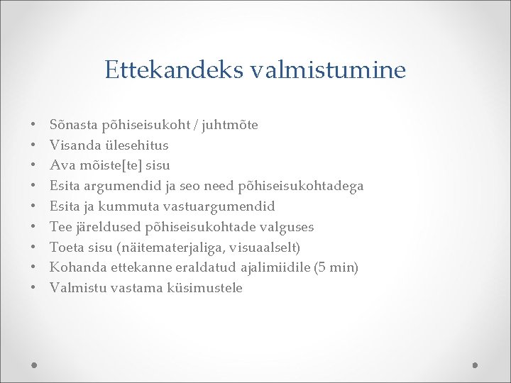 Ettekandeks valmistumine • • • Sõnasta põhiseisukoht / juhtmõte Visanda ülesehitus Ava mõiste[te] sisu