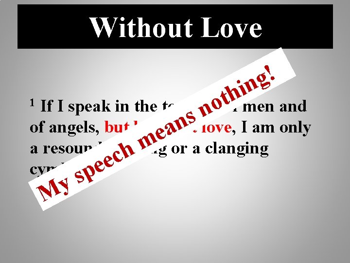 Without Love ! g n i th o If I speak in the tongues