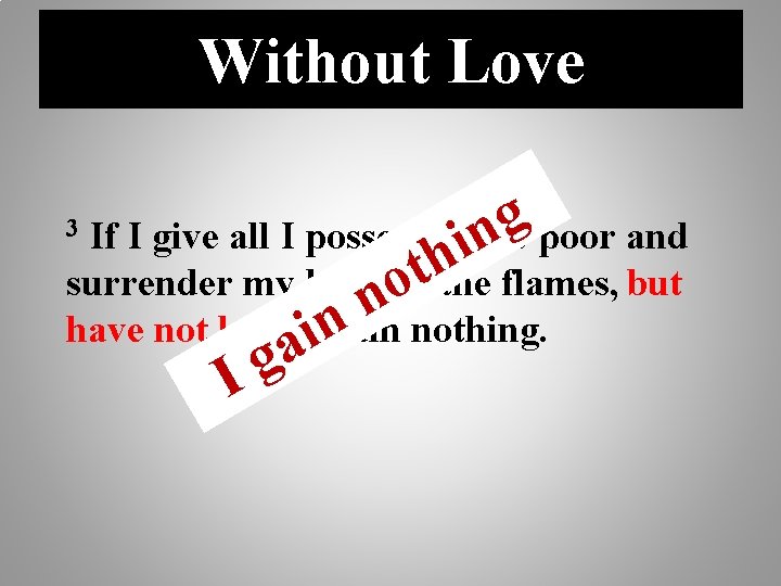 Without Love g poor and If I give all I possess toithe n h