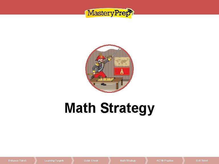 Math Strategy Entrance Ticket Learning Targets Quick Check Math Strategy ACT® Practice Exit Ticket