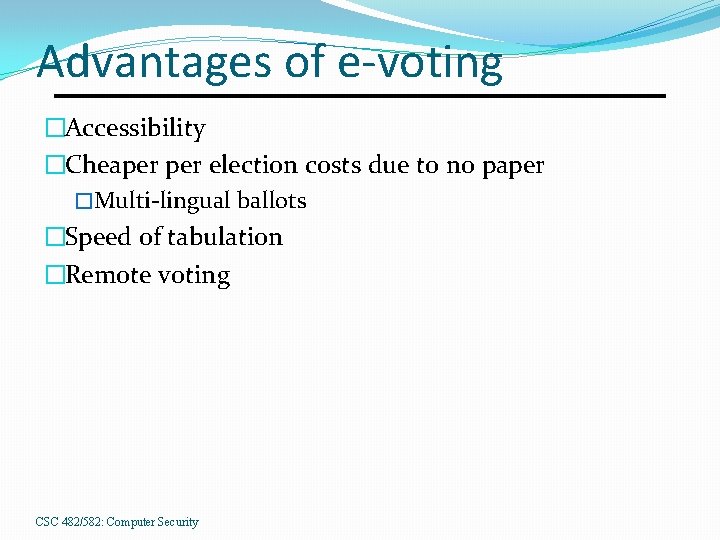 Advantages of e-voting �Accessibility �Cheaper election costs due to no paper �Multi-lingual ballots �Speed