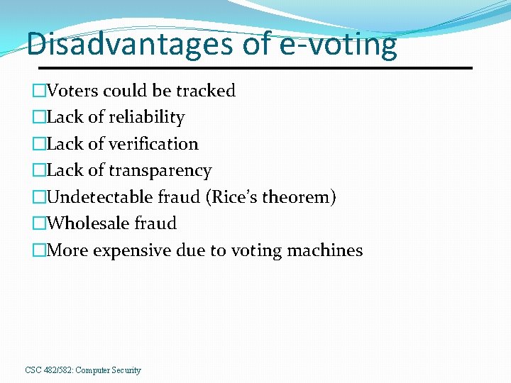 Disadvantages of e-voting �Voters could be tracked �Lack of reliability �Lack of verification �Lack