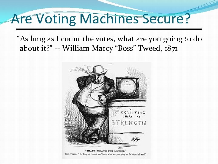 Are Voting Machines Secure? “As long as I count the votes, what are you
