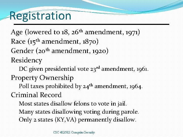 Registration Age (lowered to 18, 26 th amendment, 1971) Race (15 th amendment, 1870)