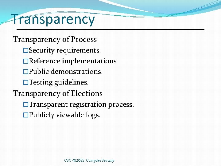 Transparency of Process �Security requirements. �Reference implementations. �Public demonstrations. �Testing guidelines. Transparency of Elections